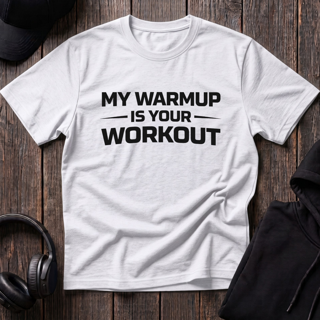My Warmup Is Your Workout Tee